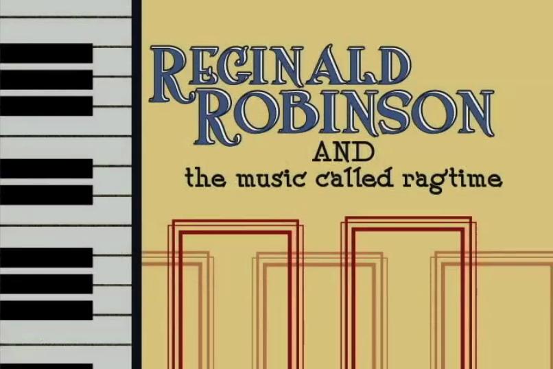 Reginald Robinson and the Music Called Ragtime